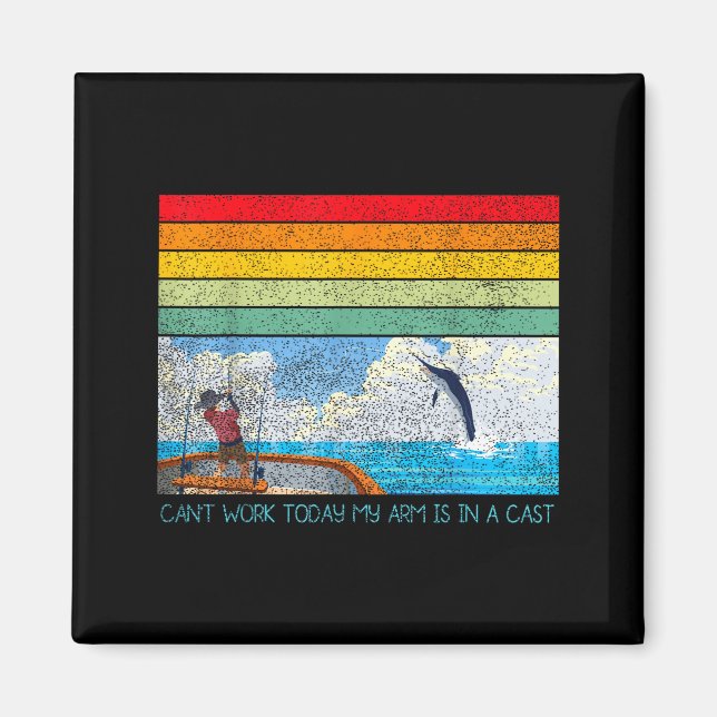 Can't work arm is in a cast funny fishing lover magnet (Front)