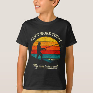 Cant work arm is in a cast funny fishing T-Shirt