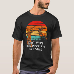 Cant Work on a Sling Hunting Pun Hunter Joke Emplo T-Shirt