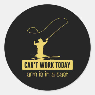 Can't Work Today Arm Is In A Cast Funny Fishing Fa Classic Round Sticker