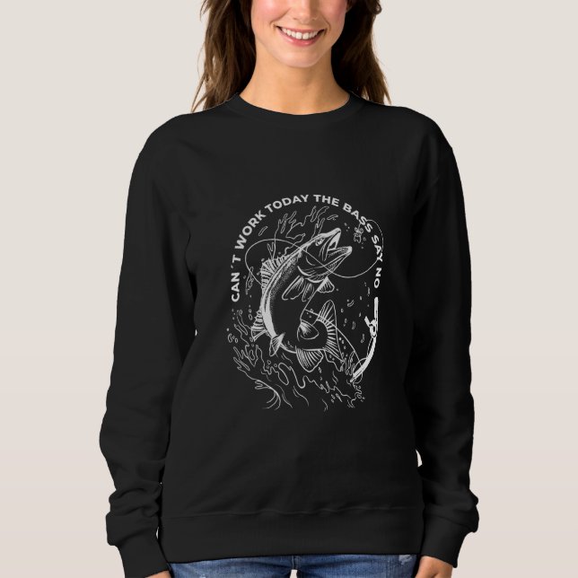Cant Work Today Fishing Fish Design Sweatshirt (Front)
