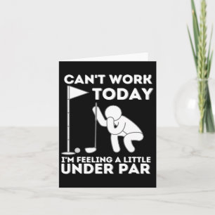 Can't Work Today I'm Feeling A Little Under Par - Card