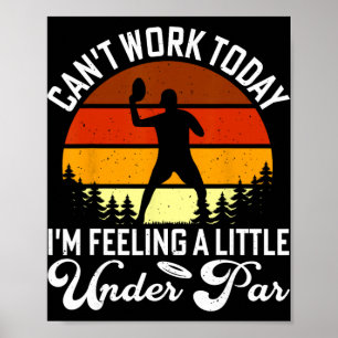 Cant Work Today Im Feeling A Little Under Par Poster
