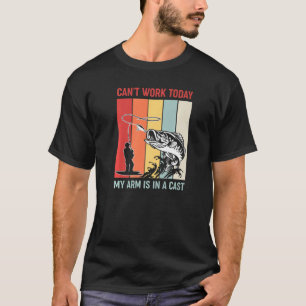 Can't Work Today My Arm Is In A Cast Fishing 2 T-Shirt