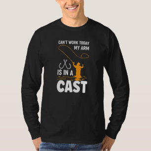 Can't Work Today My Arm Is In A Cast Fishing  3 T-Shirt