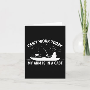Can't Work Today My Arm Is In A Cast Fishing Card