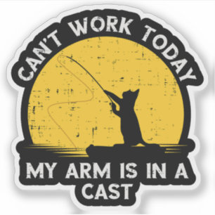 Cant Work Today My Arm Is In A Cast Fishing Cat