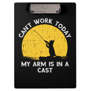 Cant Work Today My Arm Is In A Cast Fishing Cat Clipboard