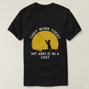 Cant Work Today My Arm Is In A Cast Fishing Cat T-Shirt