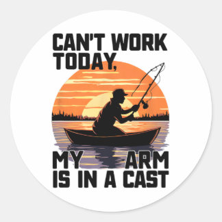 Can't Work Today My Arm Is In A Cast Fishing Classic Round Sticker