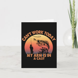 Cant Work Today My Arm Is In A Cast Fishing Gifts Card