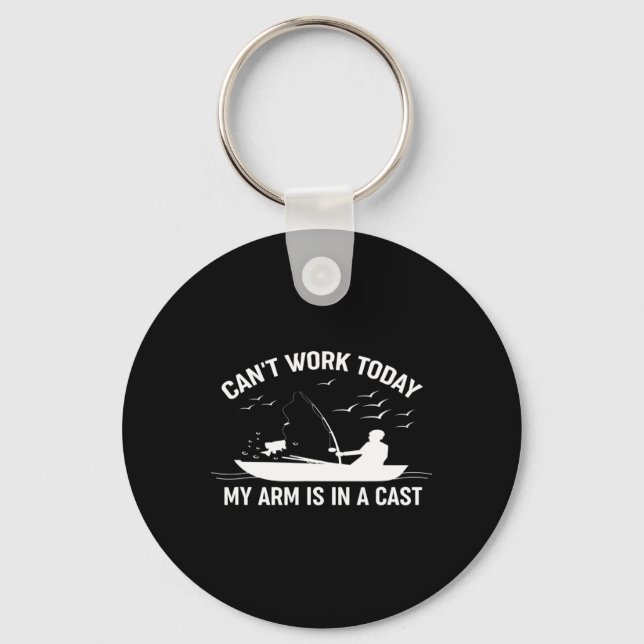 Can't Work Today My Arm Is In A Cast Fishing  Key Ring (Front)