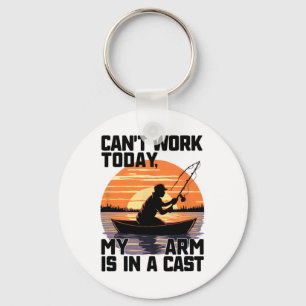 Can't Work Today My Arm Is In A Cast Fishing Key Ring