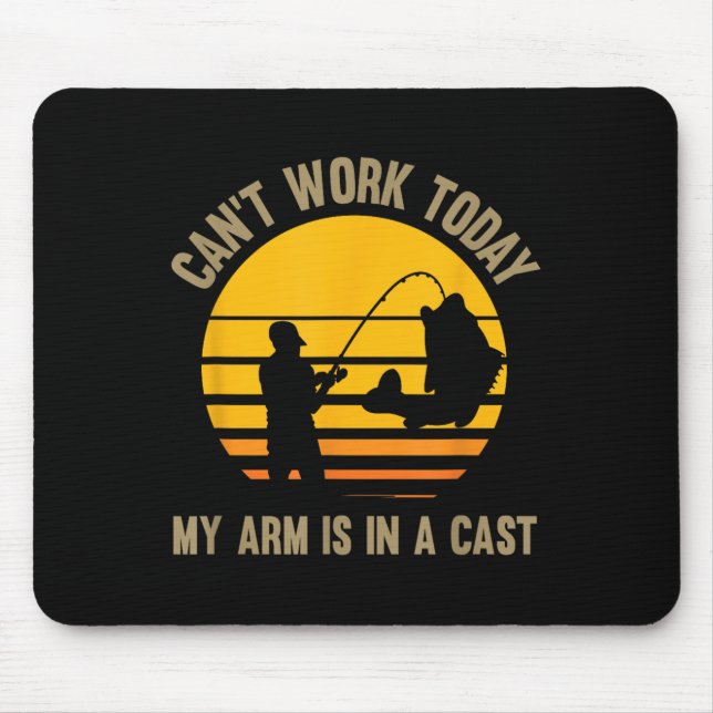 Can't Work Today My Arm Is In A Cast - Fishing  Mouse Mat (Front)