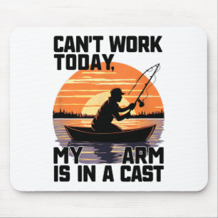 Can't Work Today My Arm Is In A Cast Fishing Mouse Mat