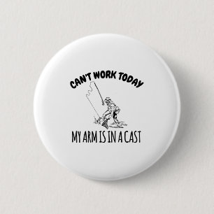 Can't Work Today My Arm Is In A Cast Funny Fishing 6 Cm Round Badge