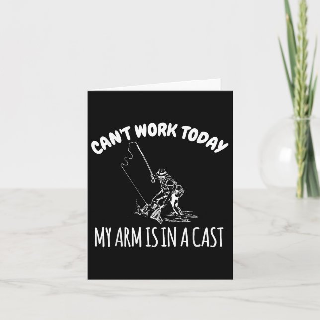 Cant Work Today My Arm Is In A Cast Funny Fishing  Card (Front)
