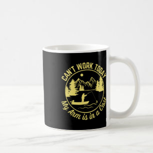 Can't Work Today My Arm Is In A Cast Funny Fishing Coffee Mug