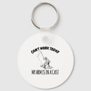Can't Work Today My Arm Is In A Cast Funny Fishing Key Ring