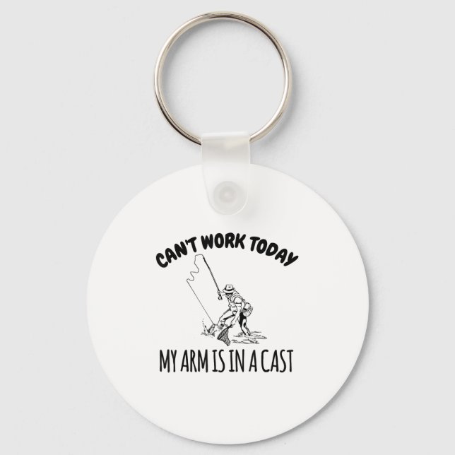 Can't Work Today My Arm Is In A Cast Funny Fishing Key Ring (Front)