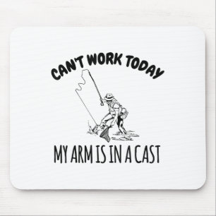 Can't Work Today My Arm Is In A Cast Funny Fishing Mouse Mat
