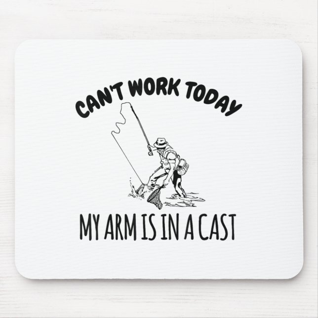 Can't Work Today My Arm Is In A Cast Funny Fishing Mouse Mat (Front)