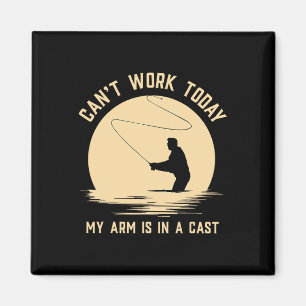 Can't Work Today My Arm Is In A Cast - Funny Fly F Magnet