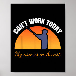 Can't Work Today My Arm Is In A Cast Funny Fly Fis Poster