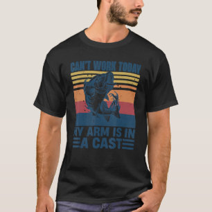 Can't Work Today My Arm Is In A Cast Vintage Fishe T-Shirt
