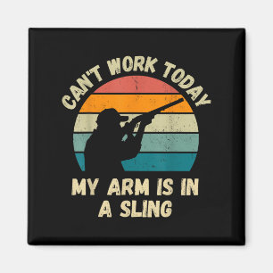 Can't Work Today My Arm Is In A Sling Magnet