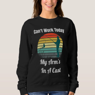 Can't Work Today My Arm's In A Cast  Fly Fishing Sweatshirt