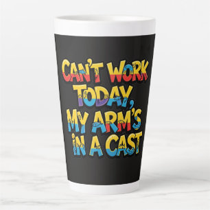 Can't Work Today My Arm's In A Cast Funny Fishing  Latte Mug