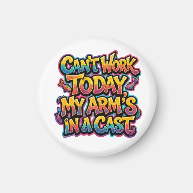 Can't Work Today My Arm's In A Cast Funny Fishing  Magnet (Front)