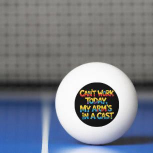 Can't Work Today My Arm's In A Cast Funny Fishing  Ping Pong Ball