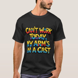 Can't Work Today My Arm's In A Cast Funny Fishing T-Shirt