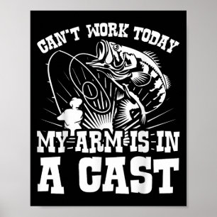 Cant Work Today My Arms In A Cast Funny Sarcastic Poster