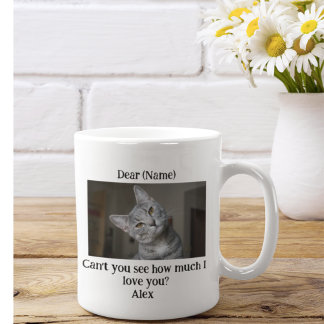 Can't You See How Much I love You Personalise Cat  Coffee Mug