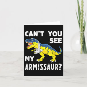 Can't You See My Armissaur Funny Broken Arm Injury Card