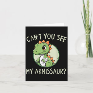 Can't You See My Armissaur - Funny Cast Broken Arm Card