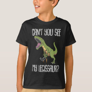 Can't You See My Legissaur  Get Well Broken Leg T-Shirt