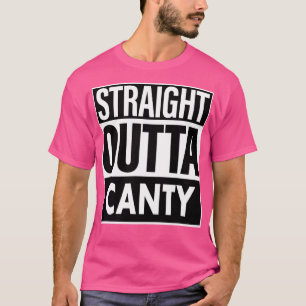 Canty Name Straight Outta Canty T-Shirt