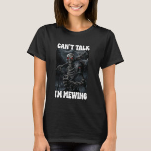 Canu2019t Talk I'm Mewing Cringe Skeleton T-Shirt