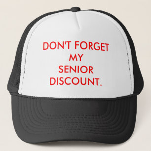 CAP:  DON'T FORGET MY SENIOR DISCOUNT. TRUCKER HAT