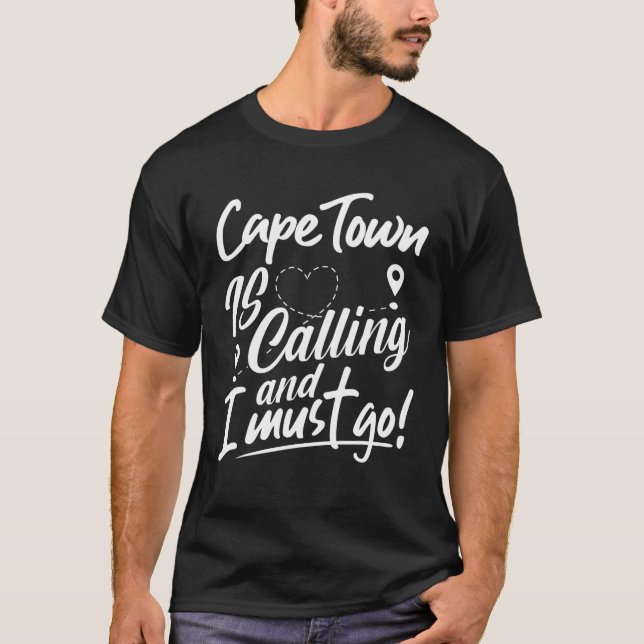 Cape Town Is Calling And I Must Go South Africa Tr T-Shirt (Front)