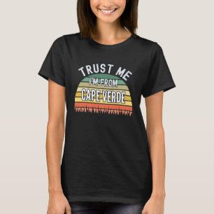 Cape Verde Trust Me I'm From Cape Verde T-Shirt