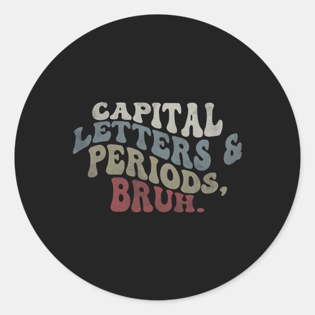 Capital Letters And Periods Bruh  Classic Round Sticker (Front)