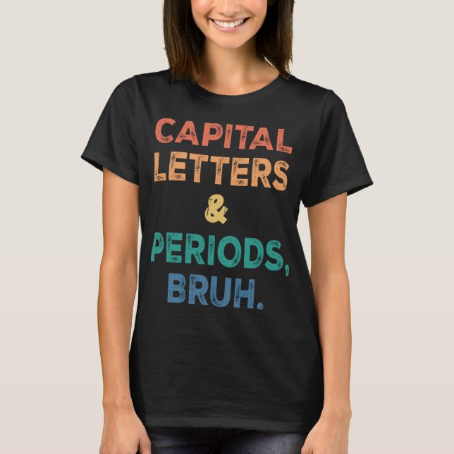 Capital Letters And Periods Bruh ELA English Teach T-Shirt (Front)