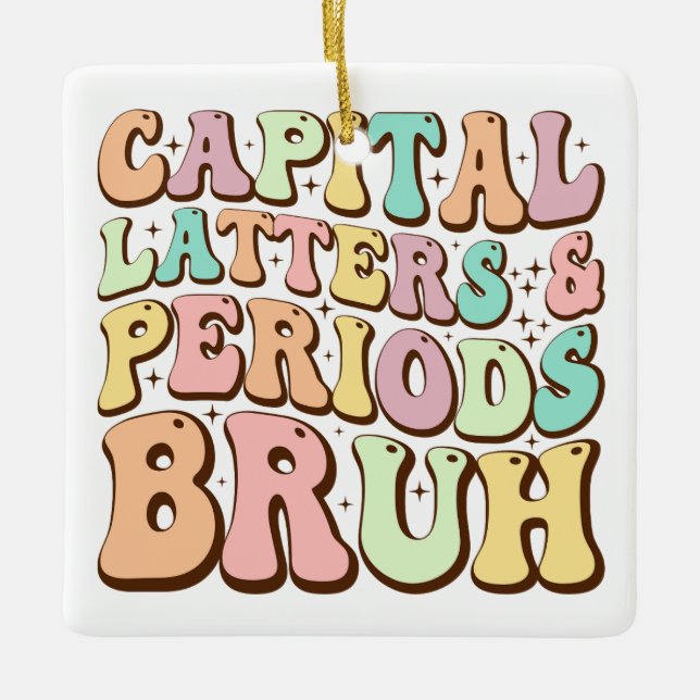 Capital Letters And Periods Bruh ELA Teacher Funny Ceramic Ornament (Front)