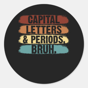 Capital Letters And Periods Bruh English Teacher H Classic Round Sticker