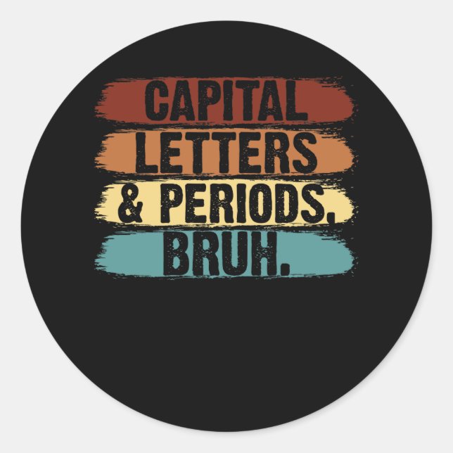 Capital Letters And Periods Bruh English Teacher H Classic Round Sticker (Front)
